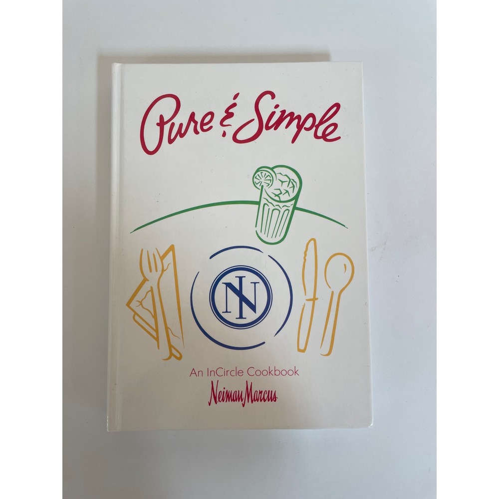 Neiman Marcus Pure & Simple An InCircle Cookbook Hardcover 1991 Stanley Marcus